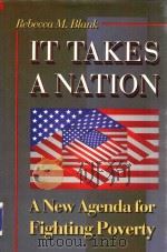 IT TAKES A NATION A NEW AGENDA FOR FIGHTING POVERTY   1997  PDF电子版封面  0691026750  REBECCA M.BLANK 