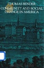 THOMAS BENDER COMMUNITY AND SOCIAL CHANGE IN AMERICA   1982  PDF电子版封面  0801829240  TO SALLT 