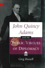 JOHN QUINCY ADAMS ABD THE PUBLIC VIRTUES OF DIPLOMACY（1995 PDF版）