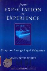 From Expectation to Experience Essays on Law and Legal Education   1999  PDF电子版封面  0472110241  James Boyd White 
