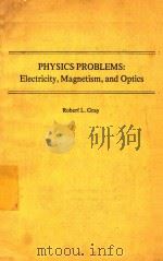 PHYSICS PROBLEMS ELECTRICITY MAGNETISM AND OPTICS   1974  PDF电子版封面    ROBERT L.GRAY 