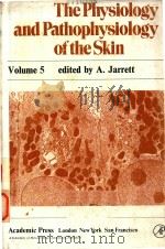 THE PHYSIOLOGY AND PATHOPHYSIOLOGY OF THE SKIN VOLUME 5   1978  PDF电子版封面  0123806054  A.JARRETT 