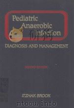 PEDIATRIC ANAEROBIC INFECTION DIAGNOSIS AND MANAGEMENT SECOND EDITION   1989  PDF电子版封面  0801608651  ITZHAK BROOK .SSC.M.D. 