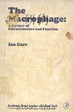 THE MACROPHAGE A REVIEW OF ULTRASTRUCTURE AND FUNCTION   1973  PDF电子版封面  0121605507  IAN CARR 