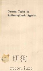 CURRENT TOPICS IN ANTIARRHYTHMIC AGENTS   1989  PDF电子版封面  9021917653   