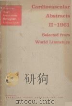 CARDIOVASCULAR ABSTRACTS II 1961 SELECTED FROM WORLD LITERATURE   1961  PDF电子版封面     