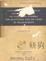 A GUIDE TO INTERNATIONAL RECOMMENDATIONS ON NAMES AND SYMBOLS FOR QUANTITIES AND ON UNITS OF MEASURE   1975  PDF电子版封面  9240685219   