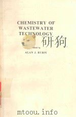 CHEMISTRY OF WASTEWATER TECHNOLOGY   1978  PDF电子版封面  0250401851  ALAN J.RUBIN 