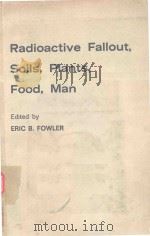 RADIOACTIVE FALLOUT SOILS PLANTS FOOD MAN   1965  PDF电子版封面    ERIC B.FOWLER 