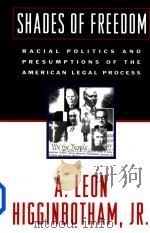 Shades of Freedom Racial Politics and Presumptions of the American Legal Process   1996  PDF电子版封面  9780195038224  A.LEON HIGGINBOTHAM 