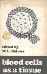 BLOOD CELLS AS A TISSUE   1970  PDF电子版封面  306305100  W.L.HOLMES 