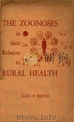 THE ZOONOSES IN THEIR RELATION TO RURAL HEALTH   1956  PDF电子版封面    KARL F.MEYER 