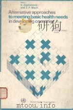 ALTERNATIVE APPROACHES TO MEETING BASIC HEALTH NEEDS IN DEVELOPING COUNTRIES   1975  PDF电子版封面  9241560487   