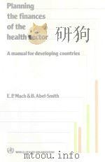 PLANNING THE FINANCES OF THE HEALTH SECTOR A MANUAL FOR DEVELOPING COUNTRIES   1983  PDF电子版封面  9241541717   