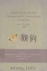 REPORT OF THE SEVENTH COMMONWEALTH ENTOMOLOGICAL CONFERENCE   1960  PDF电子版封面    COMMONWEALTH INSTITUTE OF ENTO 