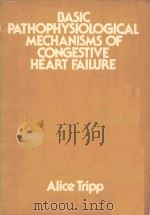 BASIC PATHOPHYSIOLOGICAL MECHANISMS OF CONGESTIVE HEART FAILURE   1979  PDF电子版封面  0070652236  ALICE TRIPP 