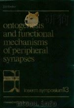 ONTOGENESIS AND FUNCTIONAL MECHANISMS OF PERIPHERAL SYNAPSES   1980  PDF电子版封面  0444802460  J.TAXI 