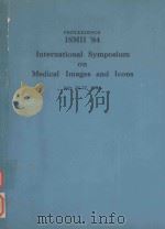 PROCEEDINGS ISMII'84 INTERNATIONAL SYMPOSIUM ON MEDICAL IMAGES AND ICONS   1984  PDF电子版封面  0818605448  HYATT REGENCY 