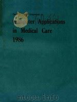 COMPUTER APPLICATIONS IN MEDICAL CARE 1986   1977  PDF电子版封面  0818607394  HELMUTH F.ORTHNER 