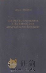 DIE NEUROENDOKRINE STEUERUNG DER ADAPTATIONSTATIGKEIT   1960  PDF电子版封面     