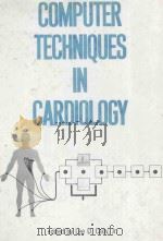 COMPUTER TECHNIQUES IN CARDIOLOGY   1979  PDF电子版封面  0824767438  LEE.D.CADY 
