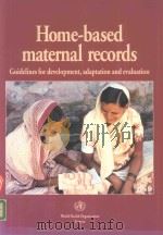 HOME BASED MATERNAL RECORDS GUIDELINES FOR DEVELOPMENT ADAPTATION AND EVALUATION   1994  PDF电子版封面  9241544643  WORLD HEALTH ORGANIZATION 