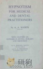 HYPNOTISM FOR MEDICAL AND DENTAL PRACTITIONERS   1960  PDF电子版封面    A.A.MASON 