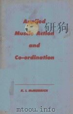 APPLIED MUSCLE ACTION AND COORDINATION   1957  PDF电子版封面    KATHLEEN I.MCMURRICH 