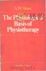 THE PHYSIOLOGICAL BASIS OF PHYSIOTHERAPY   1979  PDF电子版封面  0702007250  A.W.SLOAN 
