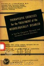 THERAPEUTIC EXERCISES FOR THE TREATMENT OF THE NEUROLOGICALLY DISABLED   1957  PDF电子版封面    HAROLD J.BRENNER 