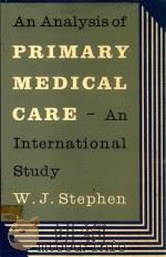 AN ANALYSIS OF PRIMARY MEDICAL CARE AN INTERNATIONAL STUDY   1979  PDF电子版封面  0521218608  W.J.STEPHEN 