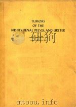 ATLAS OF TUMOR PATHOLOGY SECOND SERIES FASCICLE 12 TUMORS OF THE KIDNEY RENAL PELVIS AND NRETER（1975 PDF版）