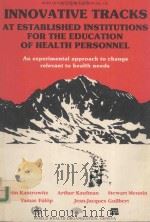 INNOVATIVE TRACKS AT ESTABLISHED INSTITUTIONS FOR THE EDUCATION OF HEALTH PERSONNEL   1987  PDF电子版封面  9241701013   