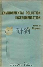 ENVIRONMENTAL POLLUTION INSTRUMENTATION   1969  PDF电子版封面  87664101X  R.L.CHAPMAN 