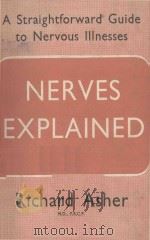 NERVES EXPLAINED A STRAIGHTFORWARD GUIDE TO NERVOUS ILLINESSES   1950  PDF电子版封面    RICHARD ASHER 