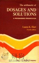 THE ARITHMETIC OF DOSAGES AND SOLUTIONS A PROGRAMMED PRESENTATION FOURTH EDITION   1977  PDF电子版封面  0801620856  LAURA K.HART 