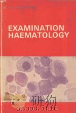 EXAMINATION HAEMATOLOGY   1977  PDF电子版封面  0721641482  A.H.GOLDSTONE 