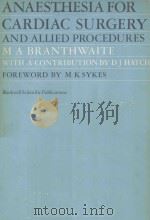 ANAESTHESIA FOR CARDIAC SURGERY AND ALLIED PROCEDURES   1977  PDF电子版封面  0632003693  M.A.BRANTHWAITE 
