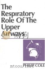 THE RESPIRATORY ROLE OF THE UPPER AIRWAYS   1993  PDF电子版封面  155664390X  PHLIP COLE 