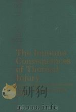 THE IMMUNE CONSEQUENCES OF THERMAL INJURY   1981  PDF电子版封面  0683065017   