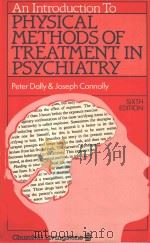 AN INTRODUCTION TO PHYSICAL METHODS OF TREATMENT IN PSYCHIATRY SIXTH EDITION   1981  PDF电子版封面  0443020191   