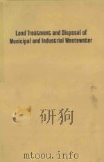 LAND TREATMENT AND DISPOSAL OF MUNICIPAL AND INDUSTRIAL WASTEWATER   1976  PDF电子版封面  0250401053   