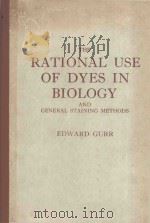 RATIONAL USE OF DYES IN BIOLOGY AND GENERAL STAINING METHODS   1965  PDF电子版封面    EDWARD GURR 