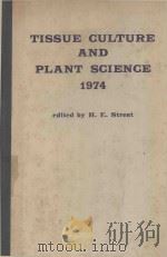 TISSUE CULTURE AND PLANT SCIENCE 1974   1974  PDF电子版封面  0126733503  H.E.STREET 