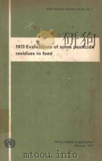 1973 EVALUATIONS OF SOME PESTICIDE RESIDUES IN FOOD THE MONOGRAPHS   1974  PDF电子版封面  9241665033   