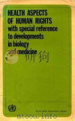 HEALTH ASPECTS OF HUMAN RIGHTS WITH SPECIAL REFERENCE TO DEVELOPMENTS IN BIOLOGY AND MEDICINE   1976  PDF电子版封面  9241560509   