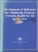 DEVELOPMENT OF INDICATORS FOR MONITORING PROGRESS TOWARDS HEALTH FOR ALL BY THE YEAR 2000   1981  PDF电子版封面  9241800046   