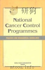 NATIONAL CANCER CONTROL PROGRAMMES POLICIES AND MANAGERIAL GUIDELINES   1995  PDF电子版封面  9241544740   