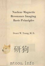 NUCLEAR MAGNETIC RESONANCE IMAGING BASIC PRINCIPLES   1984  PDF电子版封面  089004998X  STUART W.YOUNG 