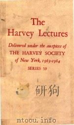 THE HARVEY LECTURES DELIVERED UNDER THE AUSPICES OF THE HARVEY SOCIETY OF NEW YORK 1963-1964 SERIES   1965  PDF电子版封面    HANS H.USSING 
